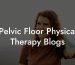 Pelvic Floor Physical Therapy Blogs