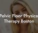 Pelvic Floor Physical Therapy Boston