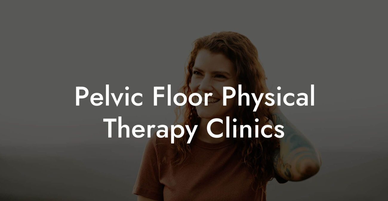 Pelvic Floor Physical Therapy Clinics