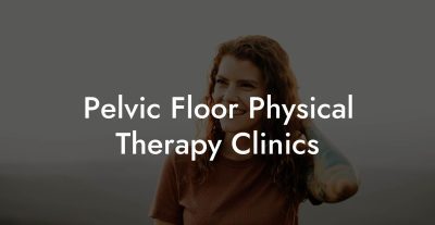 Pelvic Floor Physical Therapy Clinics - Glutes, Core & Pelvic Floor