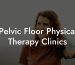 Pelvic Floor Physical Therapy Clinics