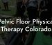 Pelvic Floor Physical Therapy Colorado