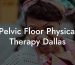 Pelvic Floor Physical Therapy Dallas