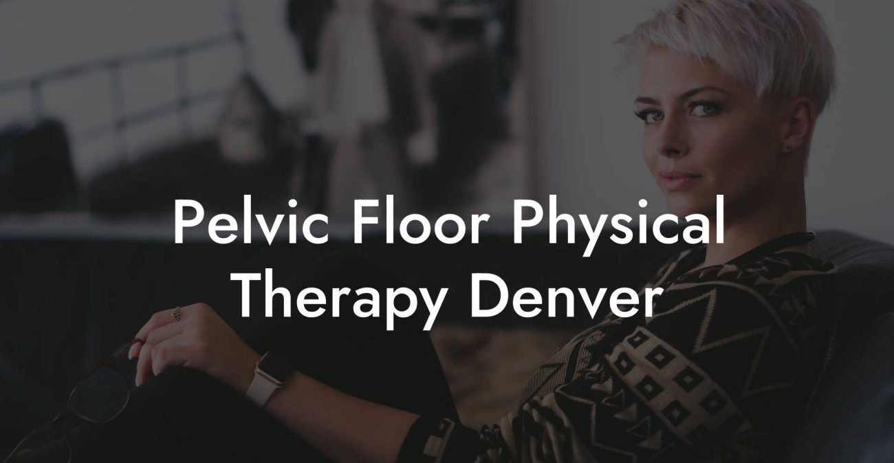 Pelvic Floor Physical Therapy Denver