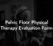 Pelvic Floor Physical Therapy Evaluation Form
