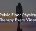 Pelvic Floor Physical Therapy Exam Video