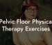 Pelvic Floor Physical Therapy Exercises