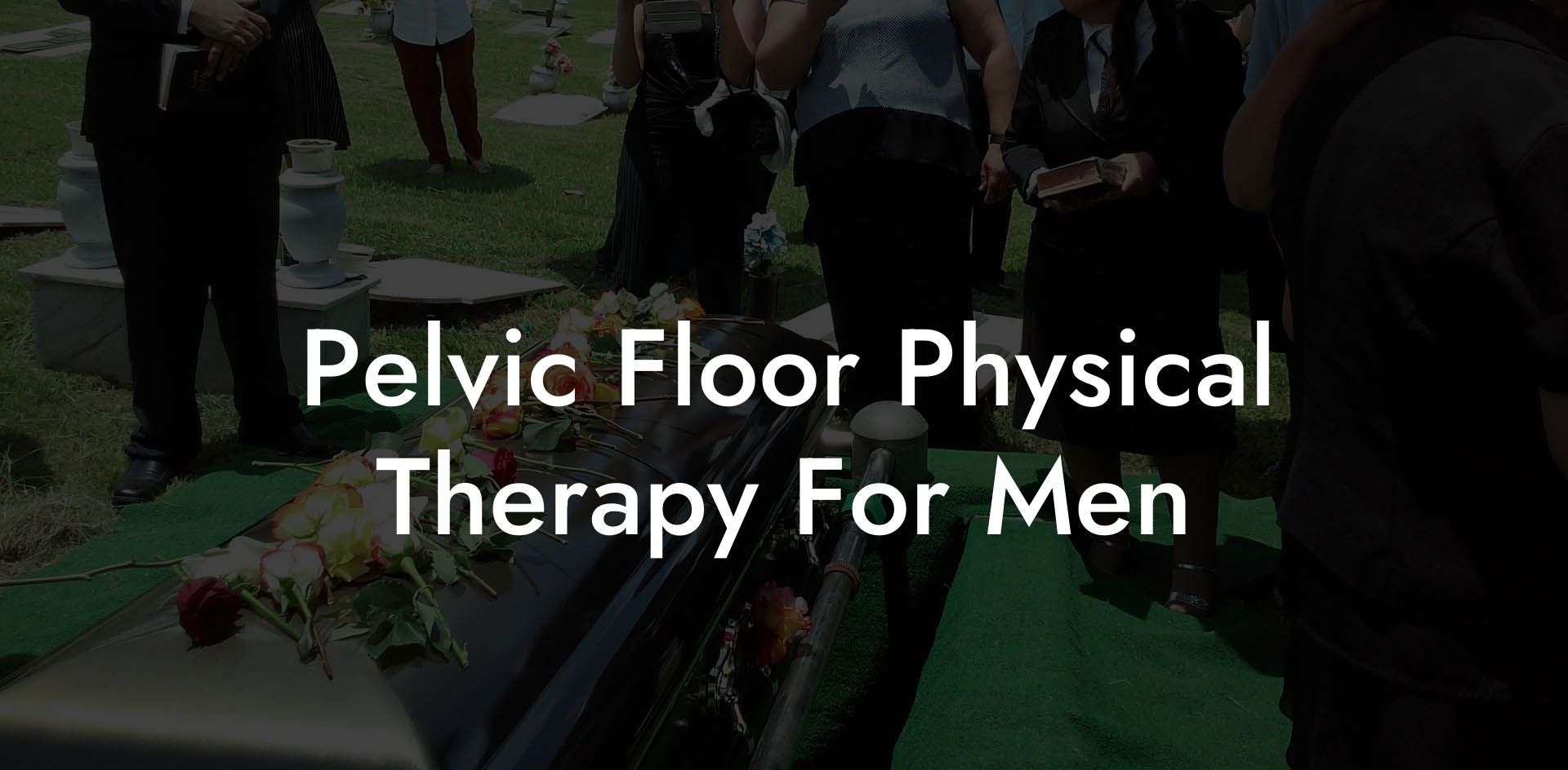 Pelvic Floor Physical Therapy For Men