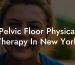Pelvic Floor Physical Therapy In New York