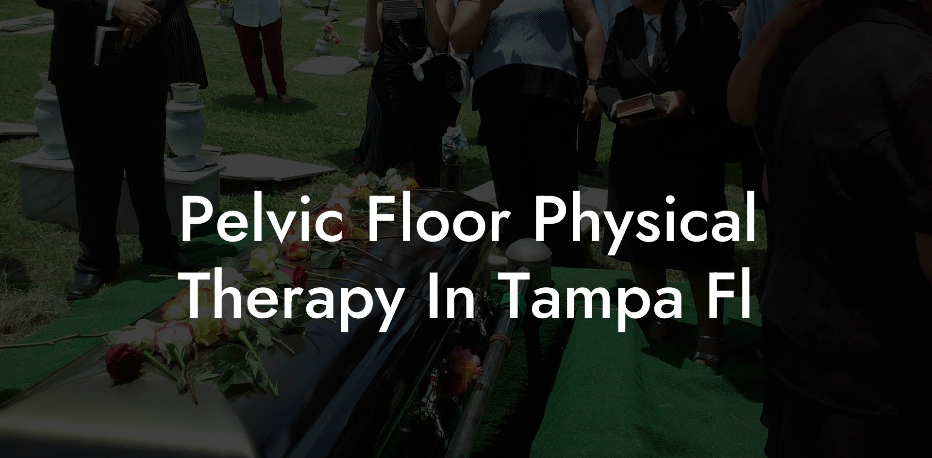 Pelvic Floor Physical Therapy In Tampa Fl