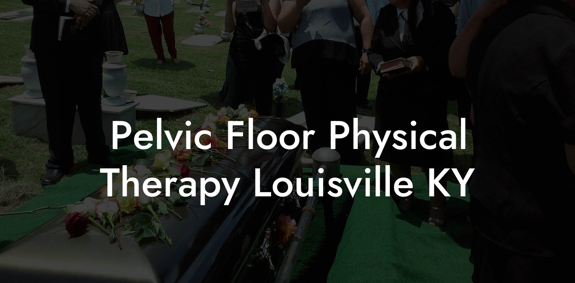 Pelvic Floor Physical Therapy Louisville KY