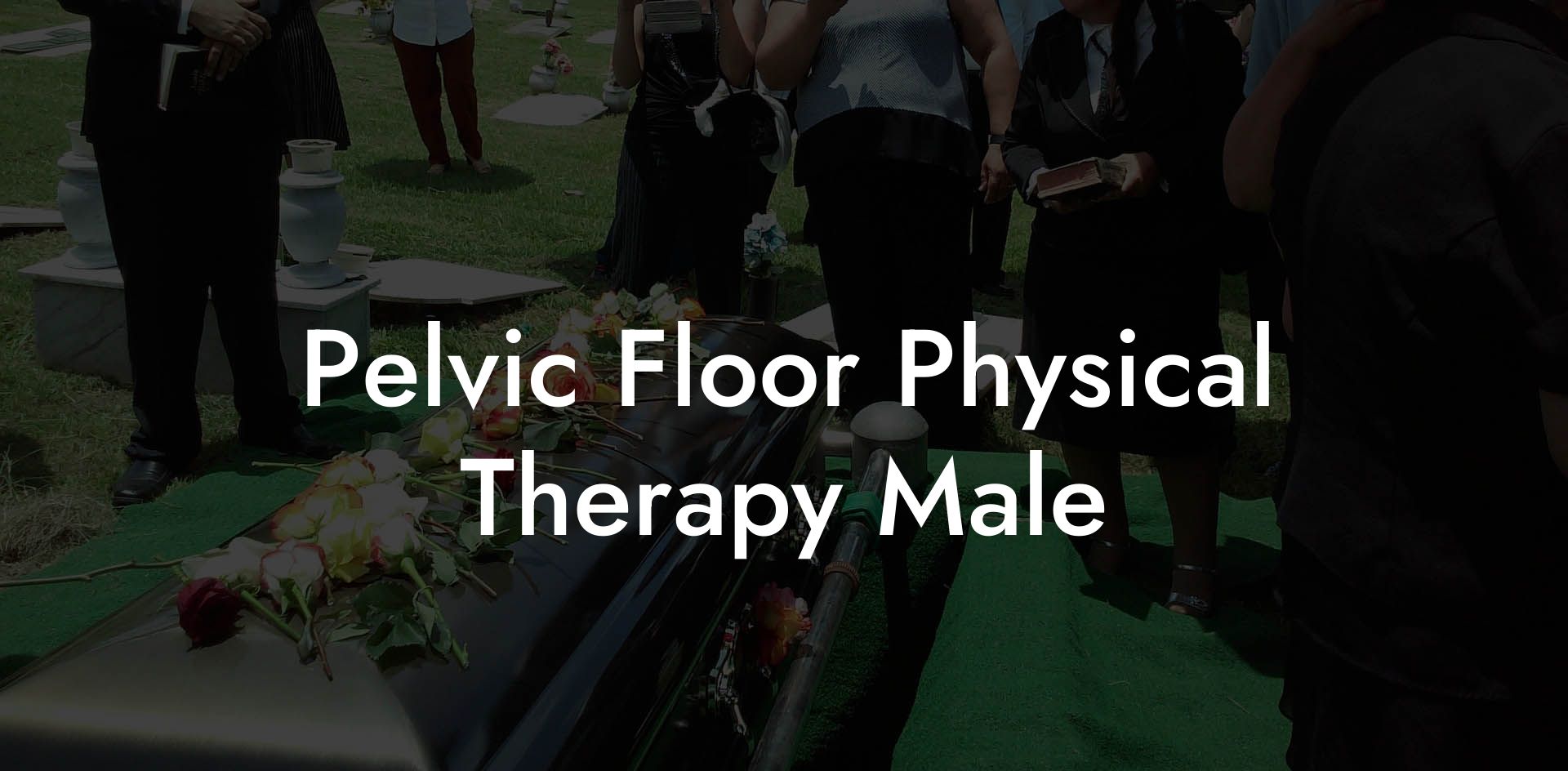 Pelvic Floor Physical Therapy Male