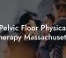 Pelvic Floor Physical Therapy Massachusetts