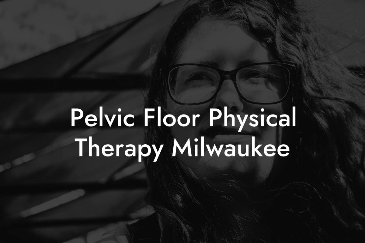 Pelvic Floor Physical Therapy Milwaukee