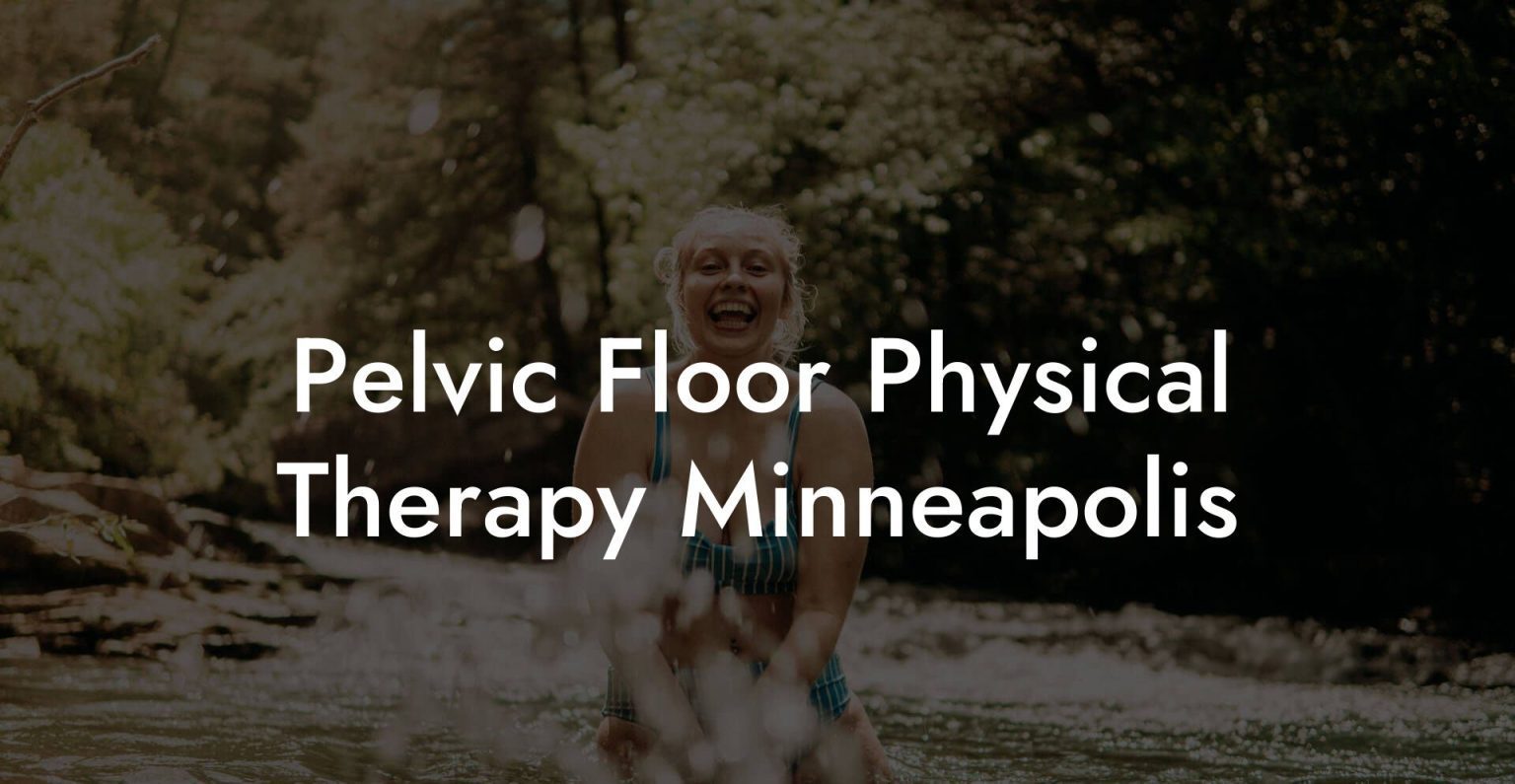 Pelvic Floor Physical Therapy Minneapolis - Glutes, Core & Pelvic Floor