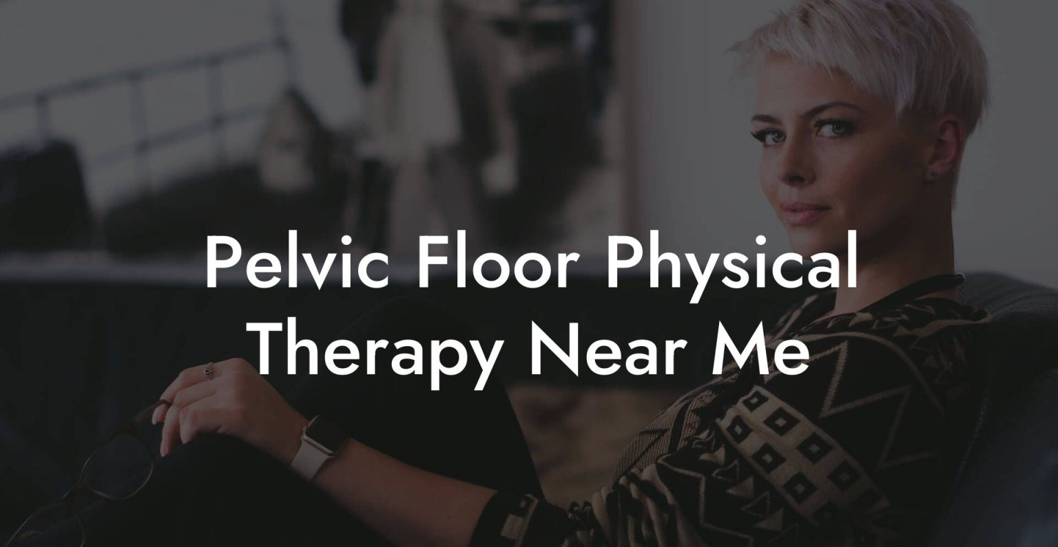 Pelvic floor therapists near me