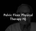 Pelvic Floor Physical Therapy NJ