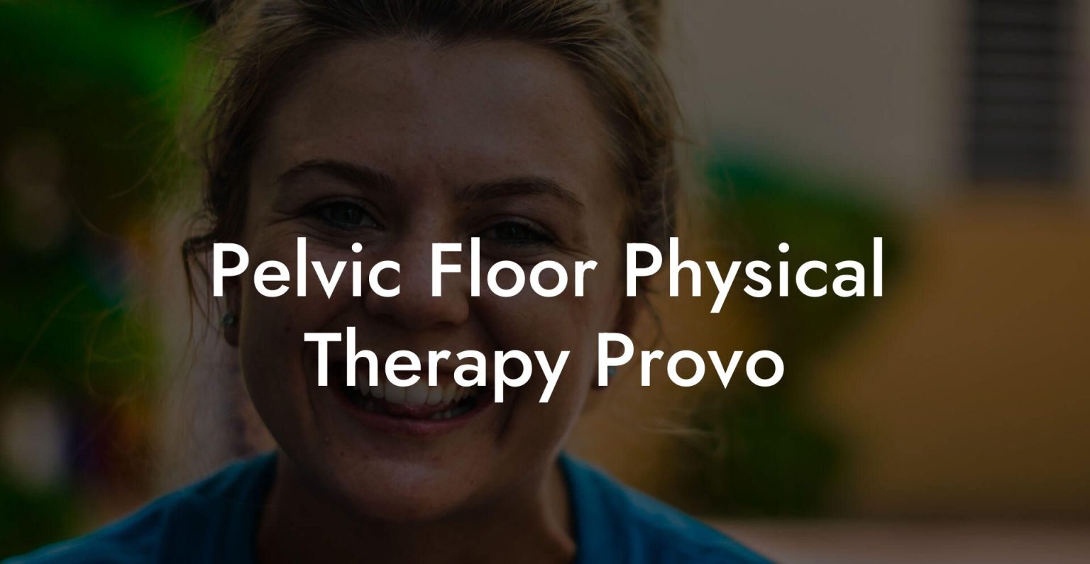 Pelvic Floor Physical Therapy Provo - Glutes, Core & Pelvic Floor