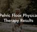 Pelvic Floor Physical Therapy Results