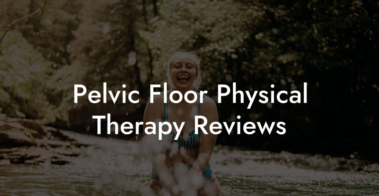 Pelvic Floor Physical Therapy Reviews