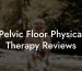 Pelvic Floor Physical Therapy Reviews