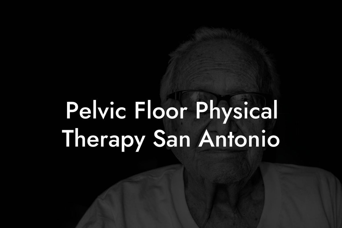 Pelvic Floor Physical Therapy San Antonio