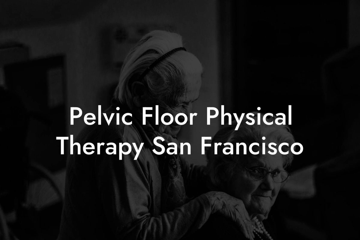 Pelvic Floor Physical Therapy San Francisco