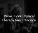 Pelvic Floor Physical Therapy San Francisco