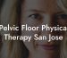 Pelvic Floor Physical Therapy San Jose