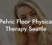 Pelvic Floor Physical Therapy Seattle