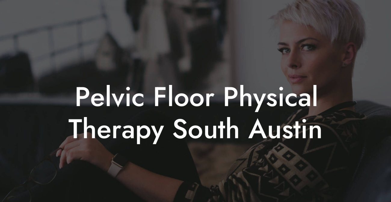 Pelvic Floor Physical Therapy South Austin