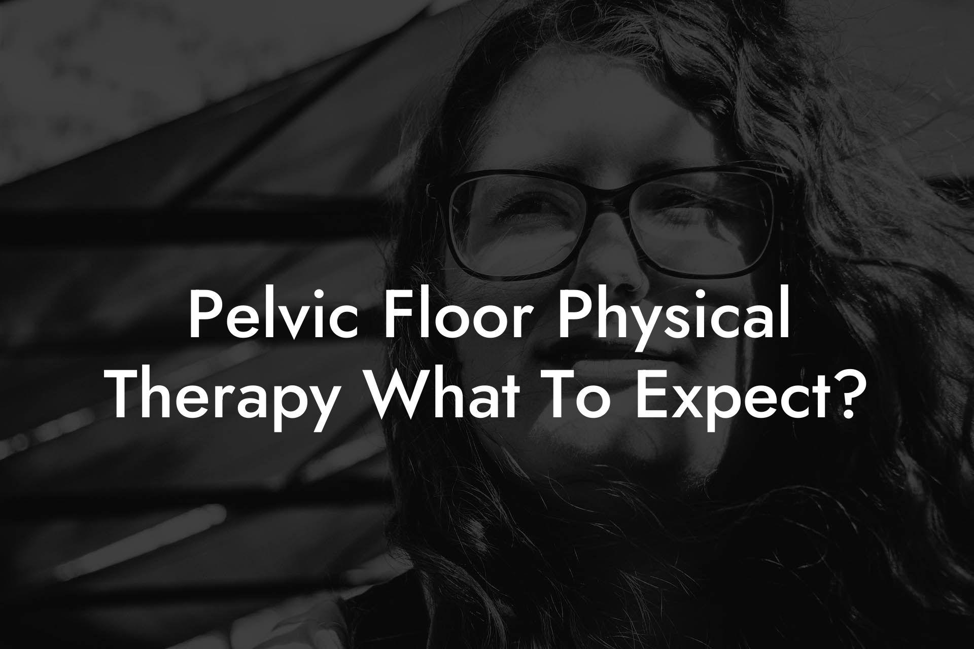 Pelvic Floor Physical Therapy What To Expect?