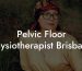 Pelvic Floor Physiotherapist Brisbane