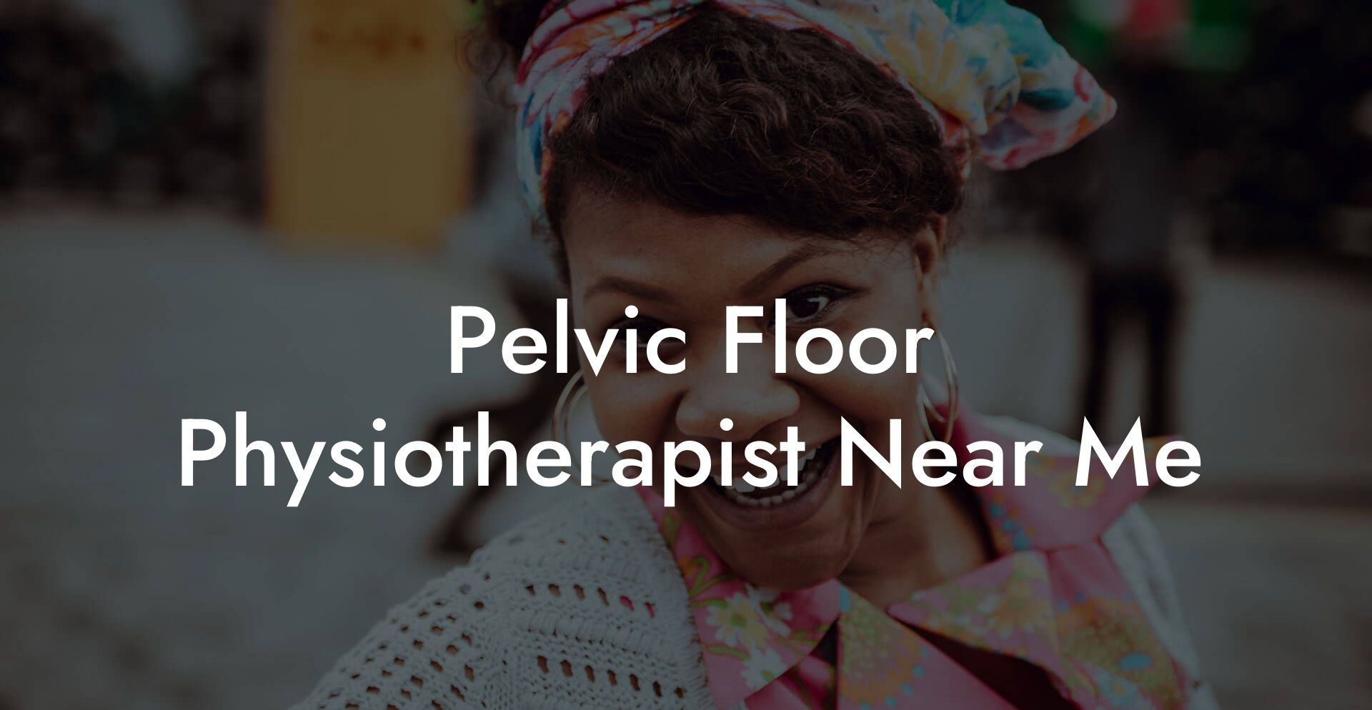 Pelvic Floor Physiotherapist Near Me
