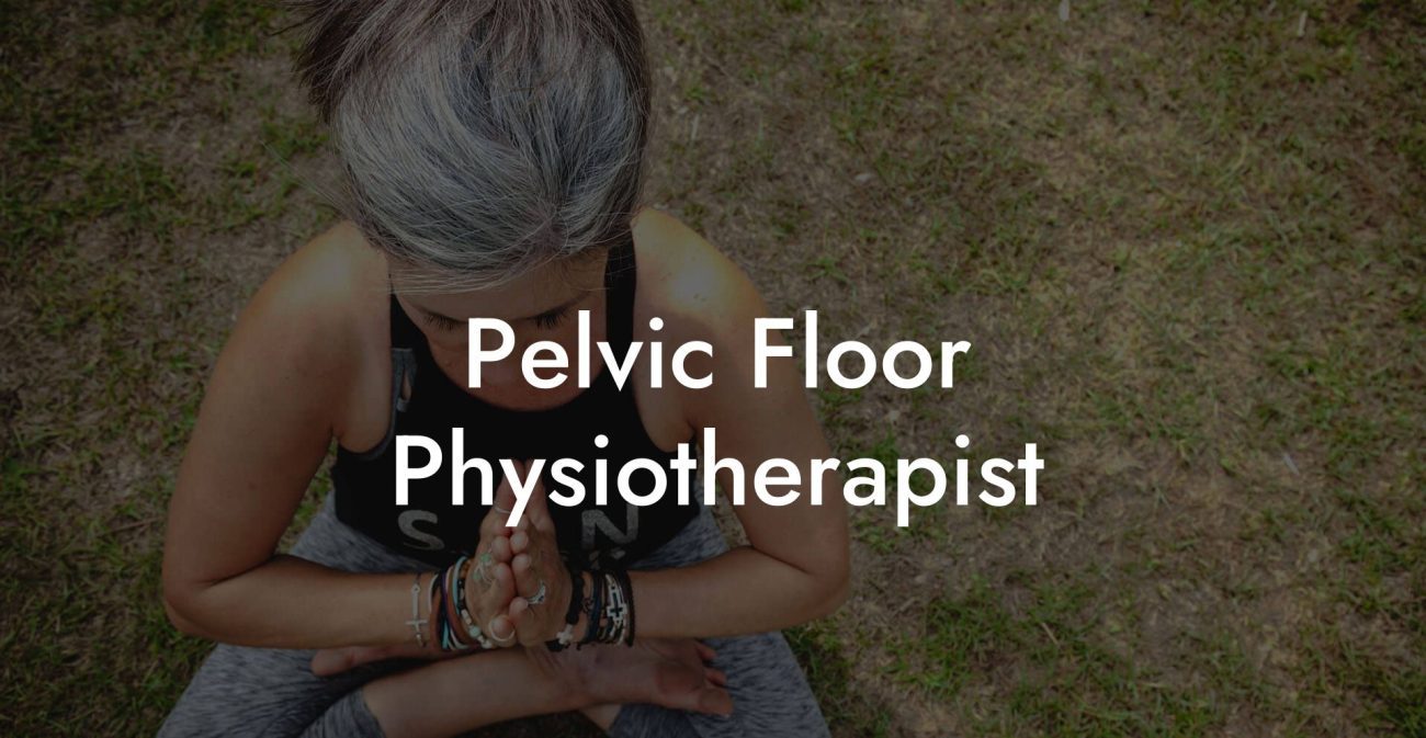 Pelvic Floor Physiotherapist