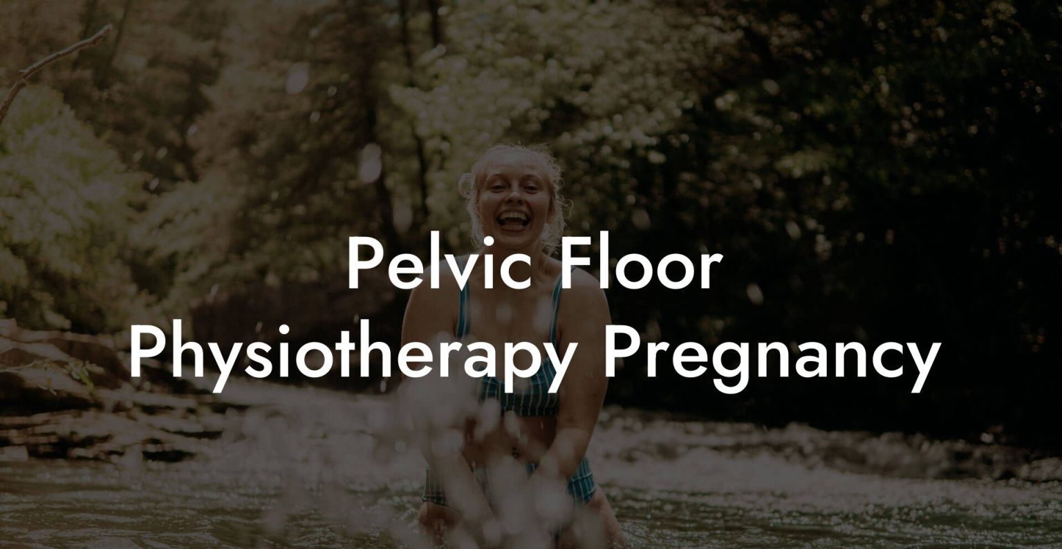 Pelvic Floor Physiotherapy Pregnancy Glutes Core And Pelvic Floor