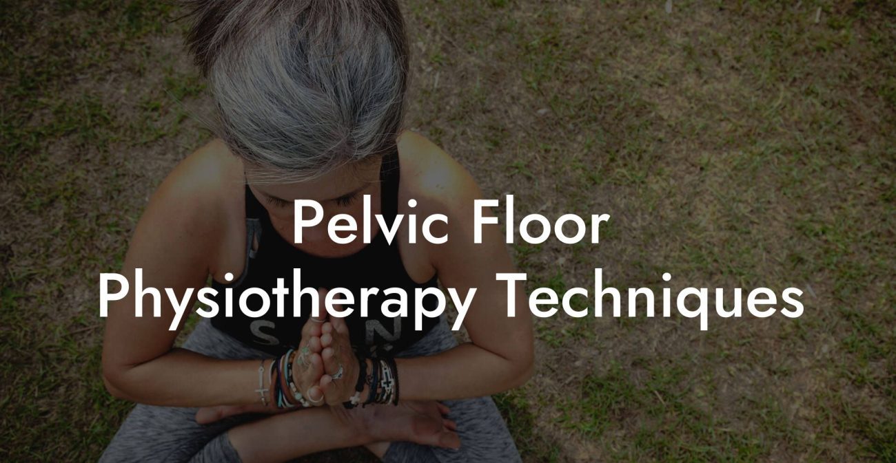 Pelvic Floor Physiotherapy Techniques