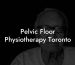Pelvic Floor Physiotherapy Toronto