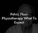 Pelvic Floor Physiotherapy What To Expect