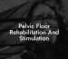Pelvic Floor Rehabilitation And Stimulation