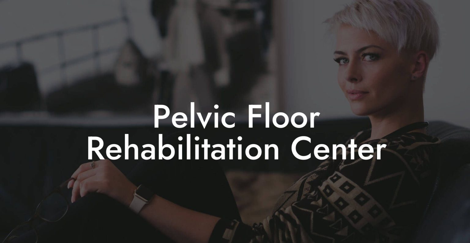 Pelvic Floor Rehabilitation Center Glutes, Core & Pelvic Floor