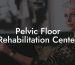 Pelvic Floor Rehabilitation Center