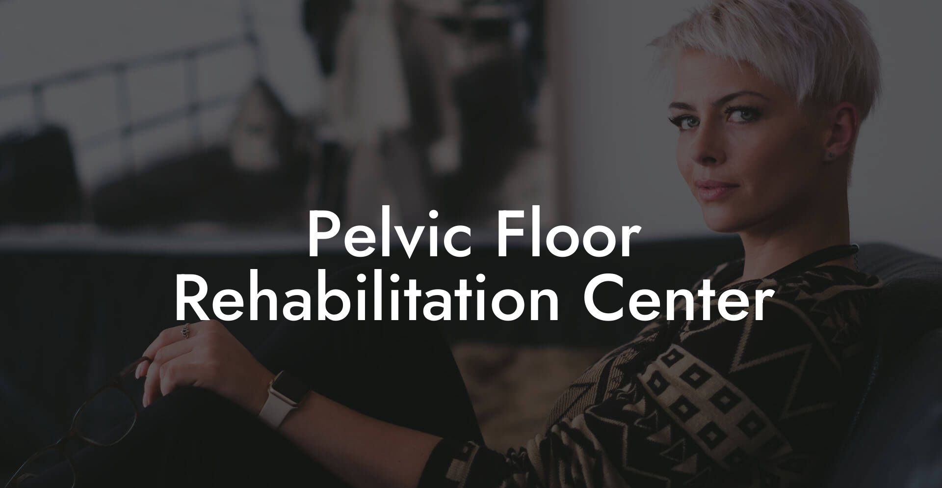 Pelvic Floor Rehabilitation Center