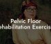 Pelvic Floor Rehabilitation Exercises