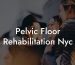 Pelvic Floor Rehabilitation Nyc