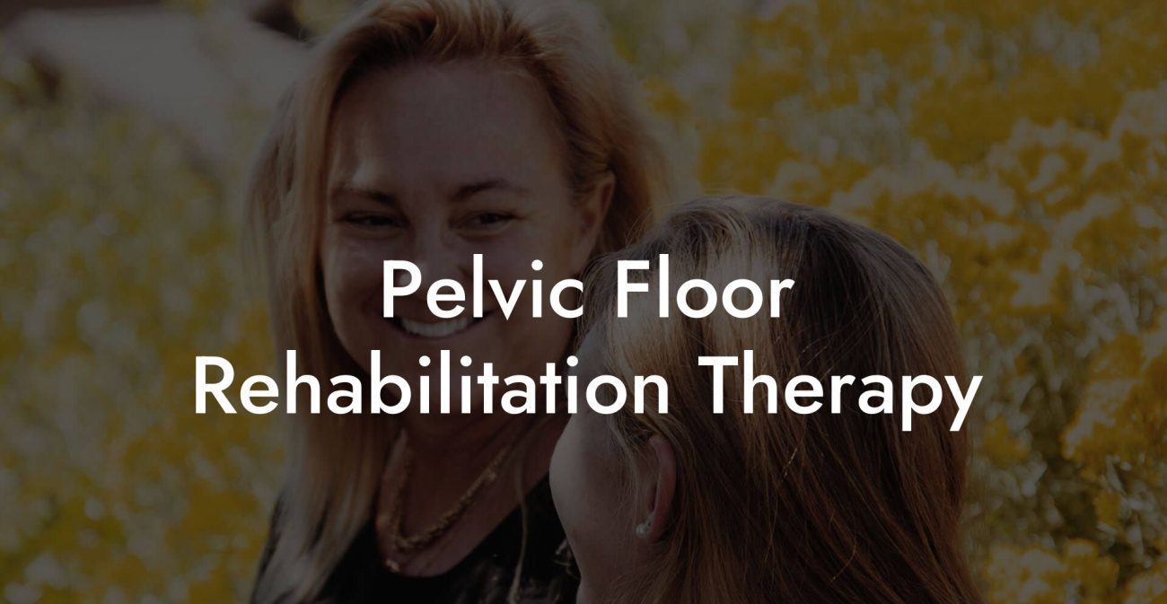 Pelvic Floor Rehabilitation Therapy