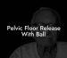 Pelvic Floor Release With Ball