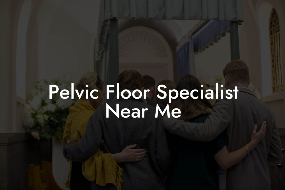 Pelvic Floor Specialist Near Me