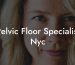 Pelvic Floor Specialist Nyc