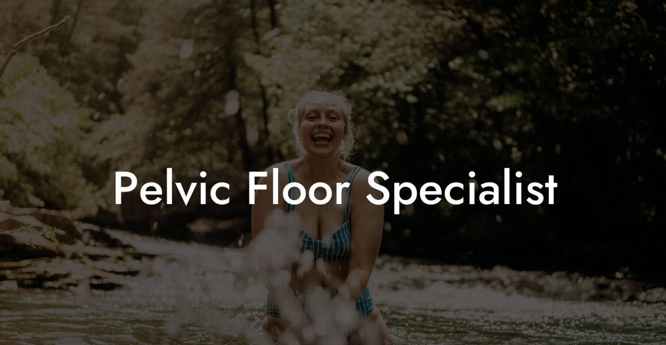 Pelvic Floor Specialist